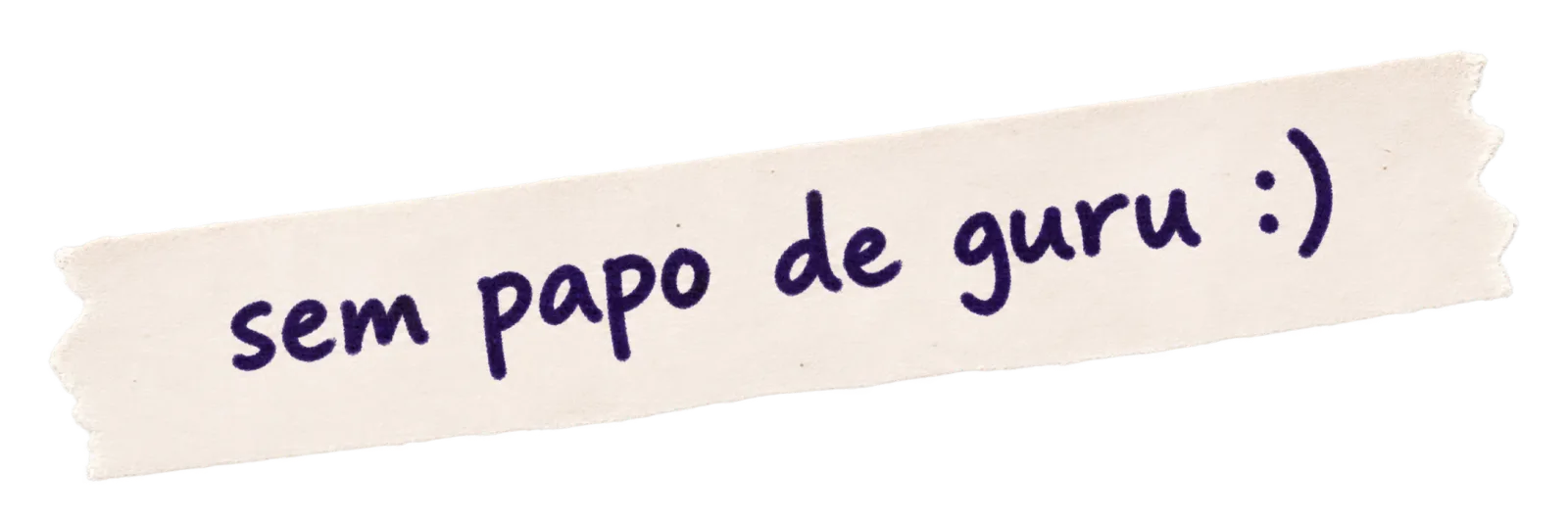 sem papo de guru :)